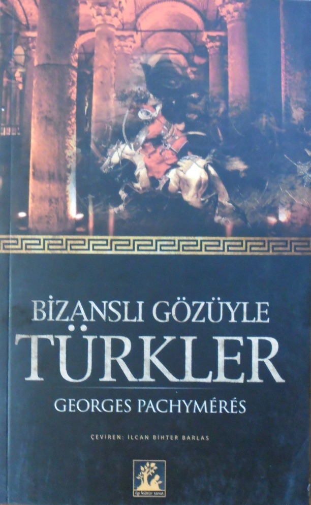 Bizanslı Gözüyle Türkler , Georges Pachymeres , Ilcan Bihter Barlas